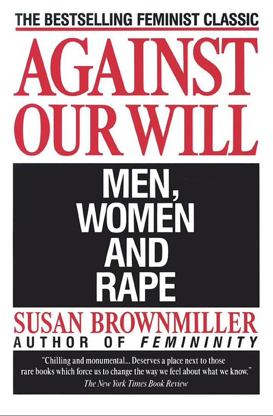 Against Our Will: Men, Women, and Rape by Susan Brownmiller