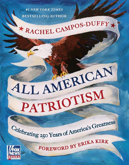All American Patriotism: Celebrating 250 Years of America's Greatness Book by Rachel Campos-Duffy