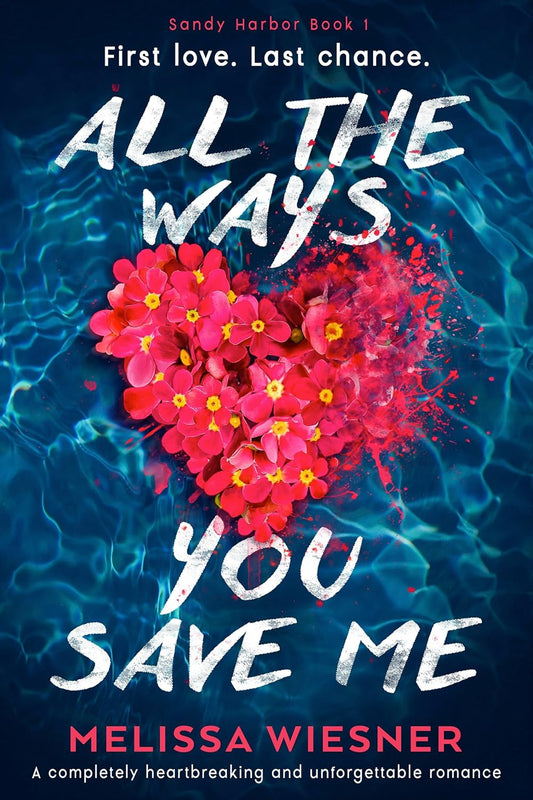 All the Ways You Save Me: A completely heartbreaking and unforgettable romance (Sandy Harbor Book 1) by Melissa Wiesner