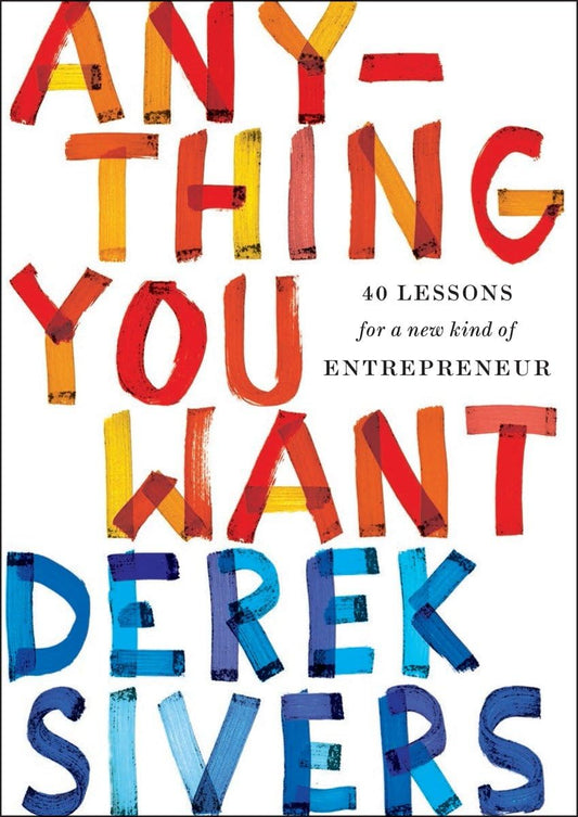 Anything You Want: 40 Lessons for a New Kind of Entrepreneur Book by Derek Sivers