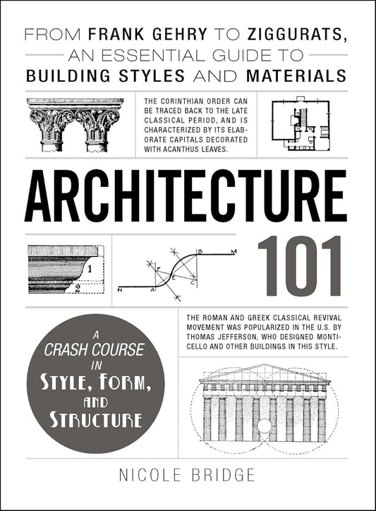 Architecture 101: From Frank Gehry to Ziggurats, an Essential Guide to Building Styles and Materials Book by Nicole Bridge