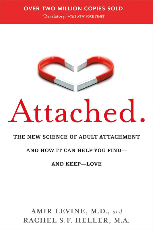 Attached: Are You Anxious, Avoidant Or Secure? How the Science of Adult Attachment Can Help You Find – and Keep – Love Book by Amir Levine and Rachel S. F. Heller