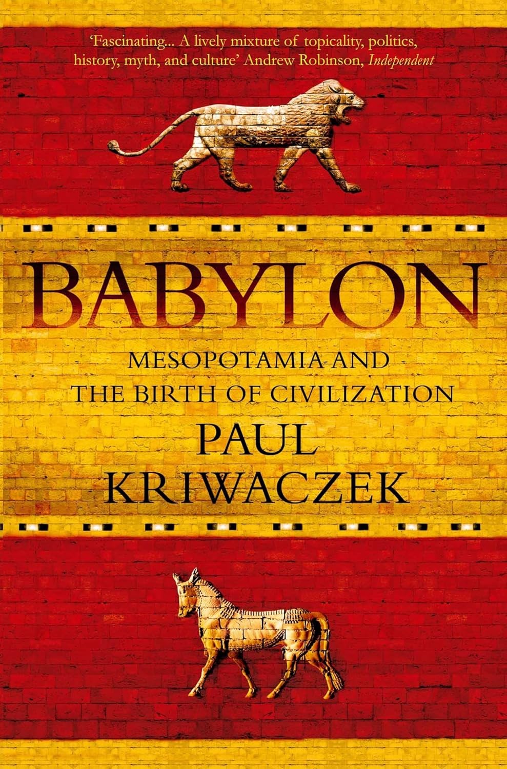 Babylon: Mesopotamia and the Birth of Civilization Book by Paul Kriwaczek