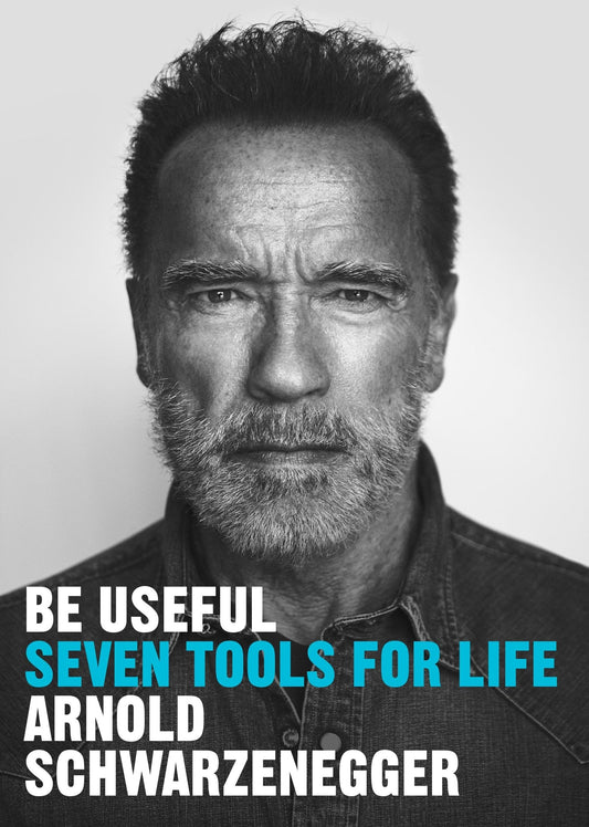 Be Useful: Seven Tools for Life Book by Arnold Schwarzenegger