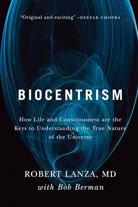 Biocentrism: How Life and Consciousness are the Keys to Understanding the True Nature of the Universe Book by Bob Berman and Robert Lanza