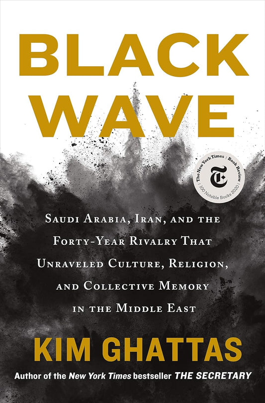 Black Wave: Saudi Arabia, Iran, and the Forty-Year Rivalry That Unraveled Culture, Religion, and Collective Memory in the Middle East Book by Kim Ghattas