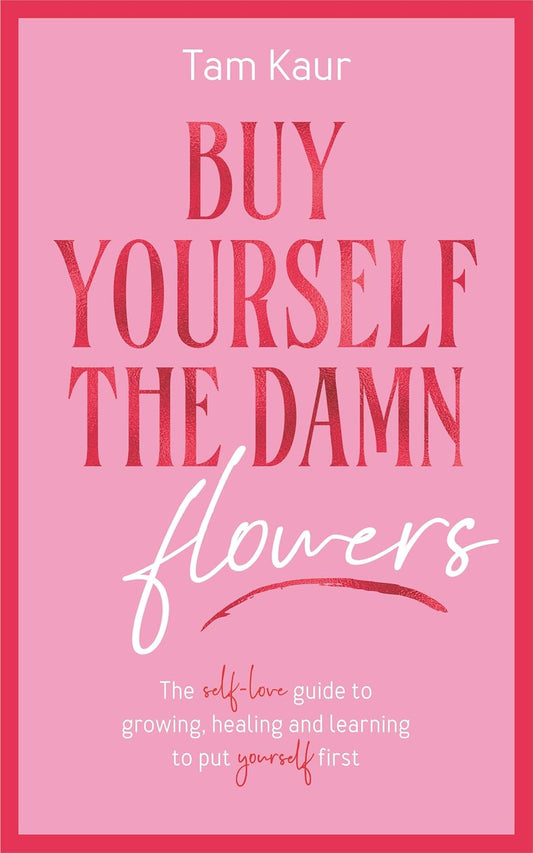 Buy Yourself the Damn Flowers: The Self-love Guide to Growing, Healing and Learning to Put Yourself First
Book by Tam Kaur