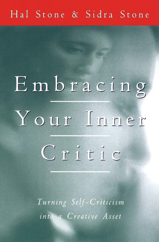 Embracing Your Inner Critic: Turning Self-Criticism Into a Creative Asset Book by Hal Stone and Sidra Stone