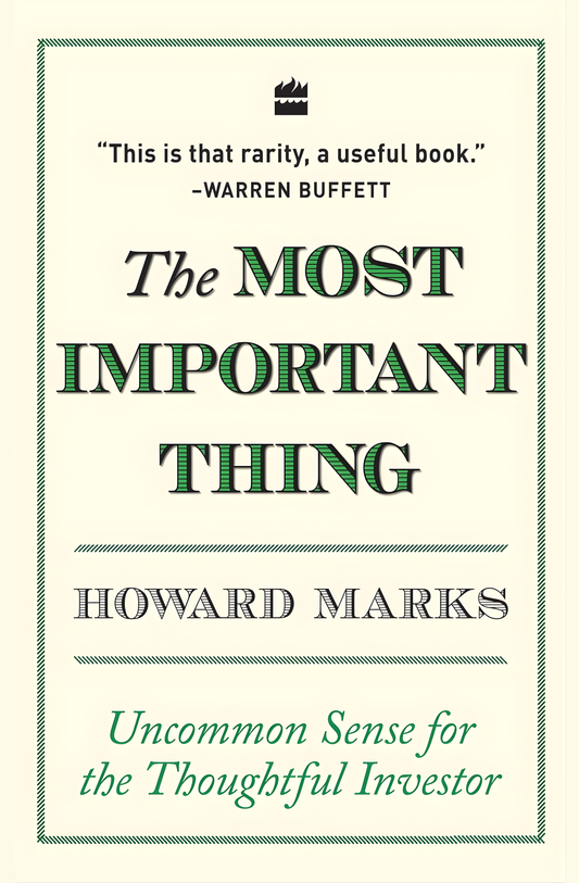 The Most Important Thing: Uncommon Sense for the Thoughtful Investor by Howard Marks