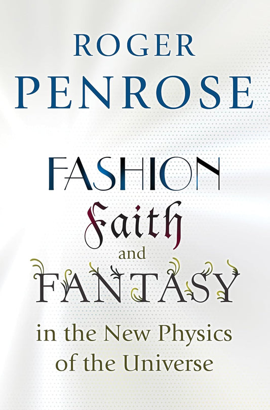 Fashion, Faith, and Fantasy in the New Physics of the Universe Book by Roger Penrose
