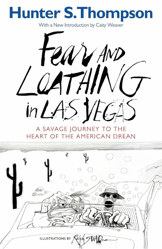 Fear and Loathing in Las Vegas: A Savage Journey to the Heart of the American Dream by Hunter S. Thompson , Ralph Steadman