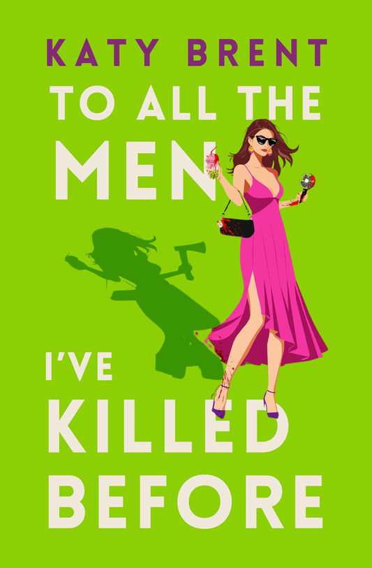 To All the Men I’ve Killed Before by Katy Brent