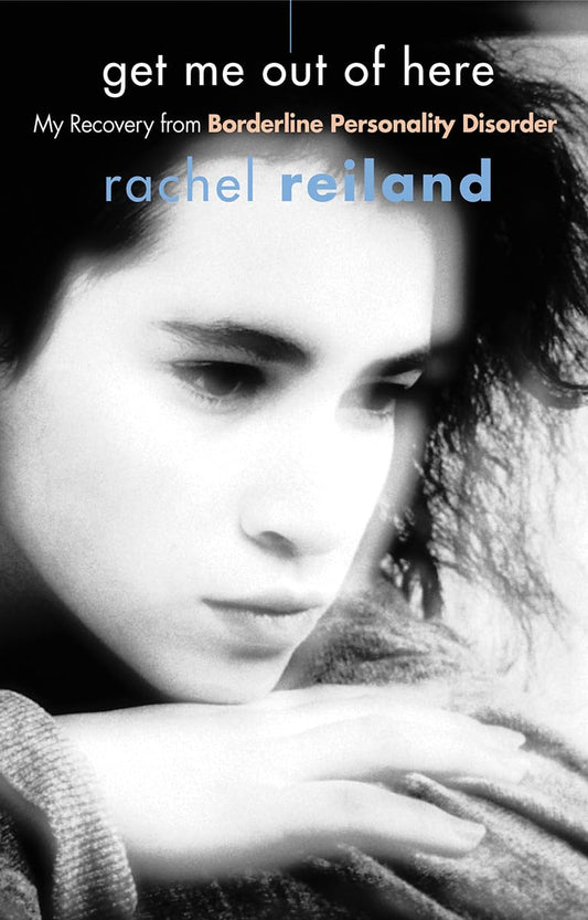 Get Me Out of Here: My Recovery from Borderline Personality Disorder Book by Rachel Reiland
