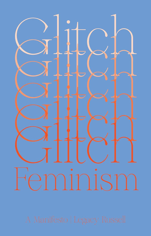 Glitch Feminism: A Manifesto Book by Legacy Russell