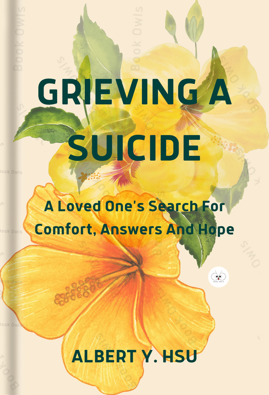 Grieving a Suicide: A Loved One's Search for Comfort, Answers, and Hope Book by Albert Y. Hsu