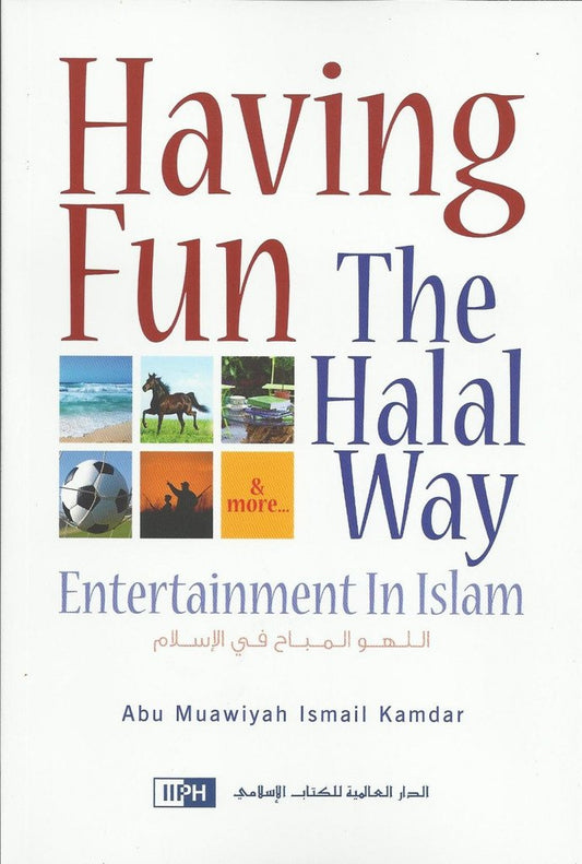 Having Fun the Halal Way by Abu Muawiyah Ismail Kamdar