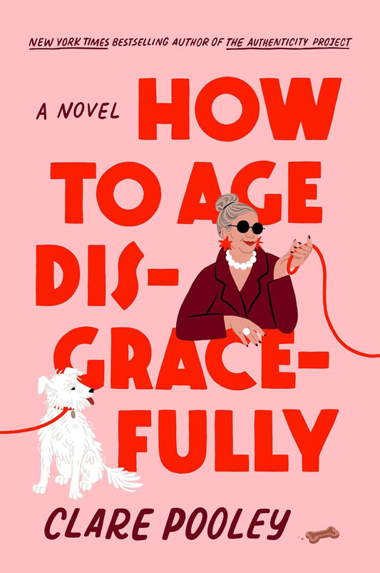 How to Age Disgracefully: A Novel Book by Clare Pooley