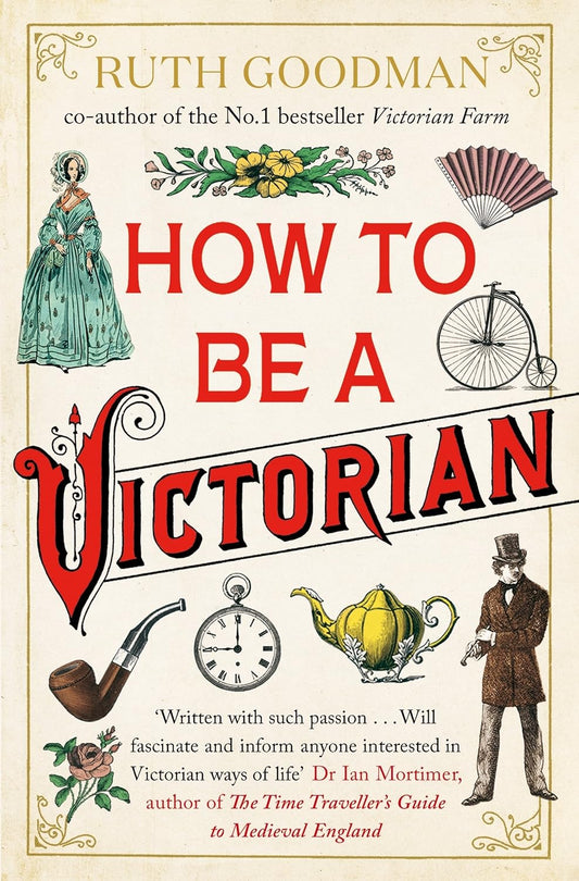 How to Be a Victorian Book by Ruth Goodman