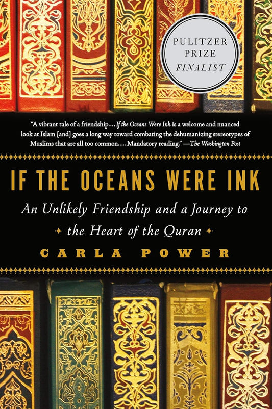 If the Oceans Were Ink: An Unlikely Friendship and a Journey to the Heart of the Quran Book by Carla Power