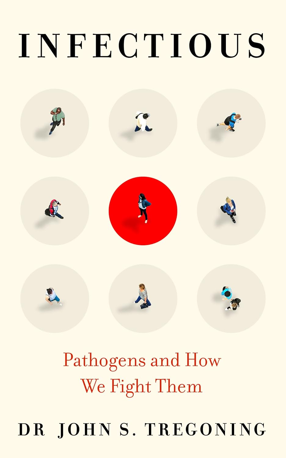 Infectious: Pathogens and How We Fight Them by Prof. John S. Tregoning