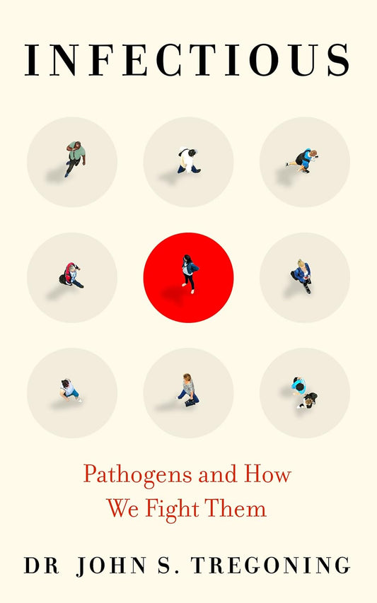 Infectious: Pathogens and How We Fight Them by Prof. John S. Tregoning