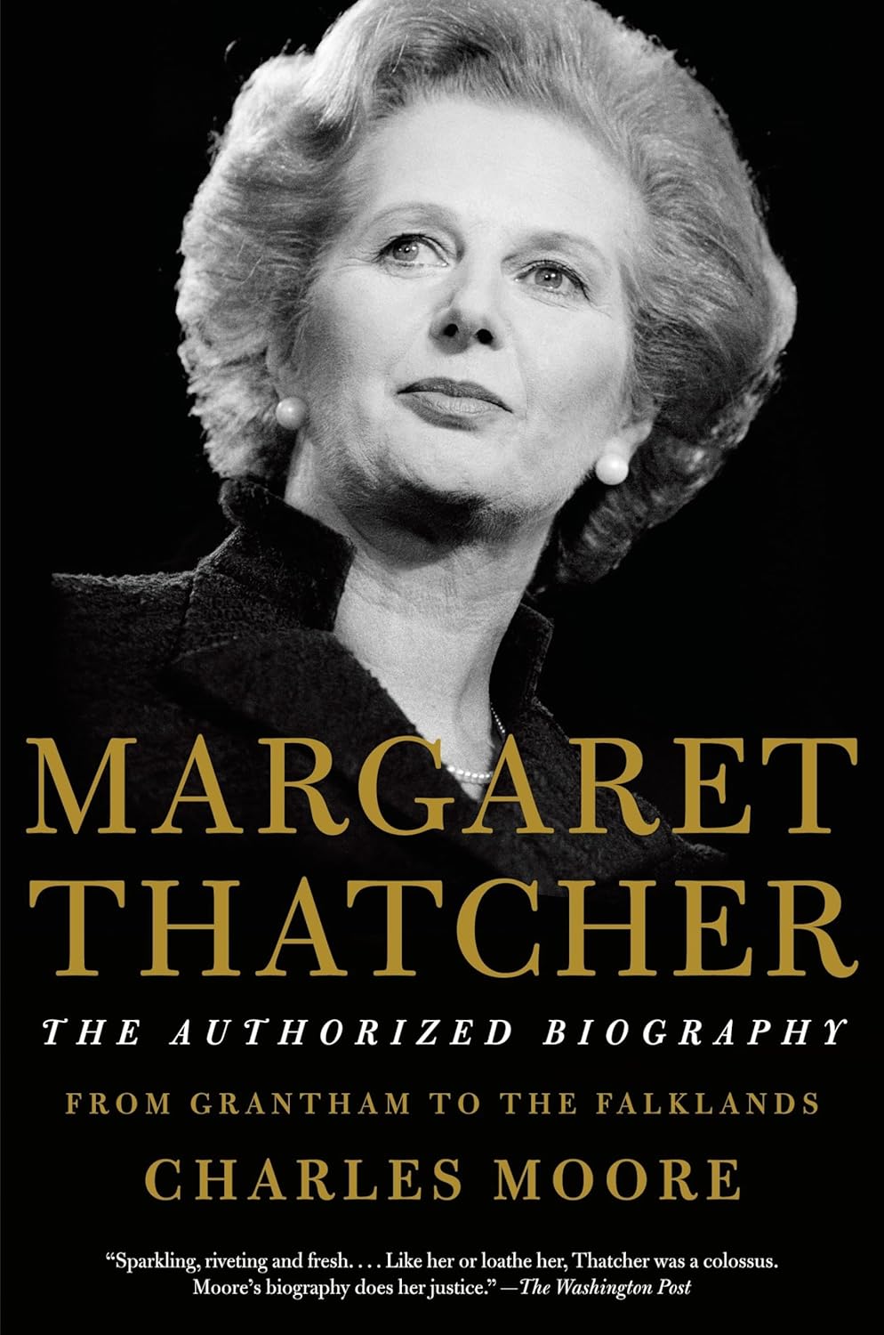 Margaret Thatcher: The Authorized Biography: Volume I: From Grantham to the Falklands by Charles Moore