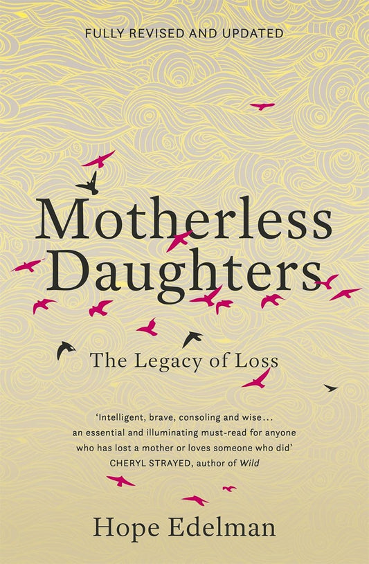 Motherless Daughters: The Legacy of Loss by Hope Edelman