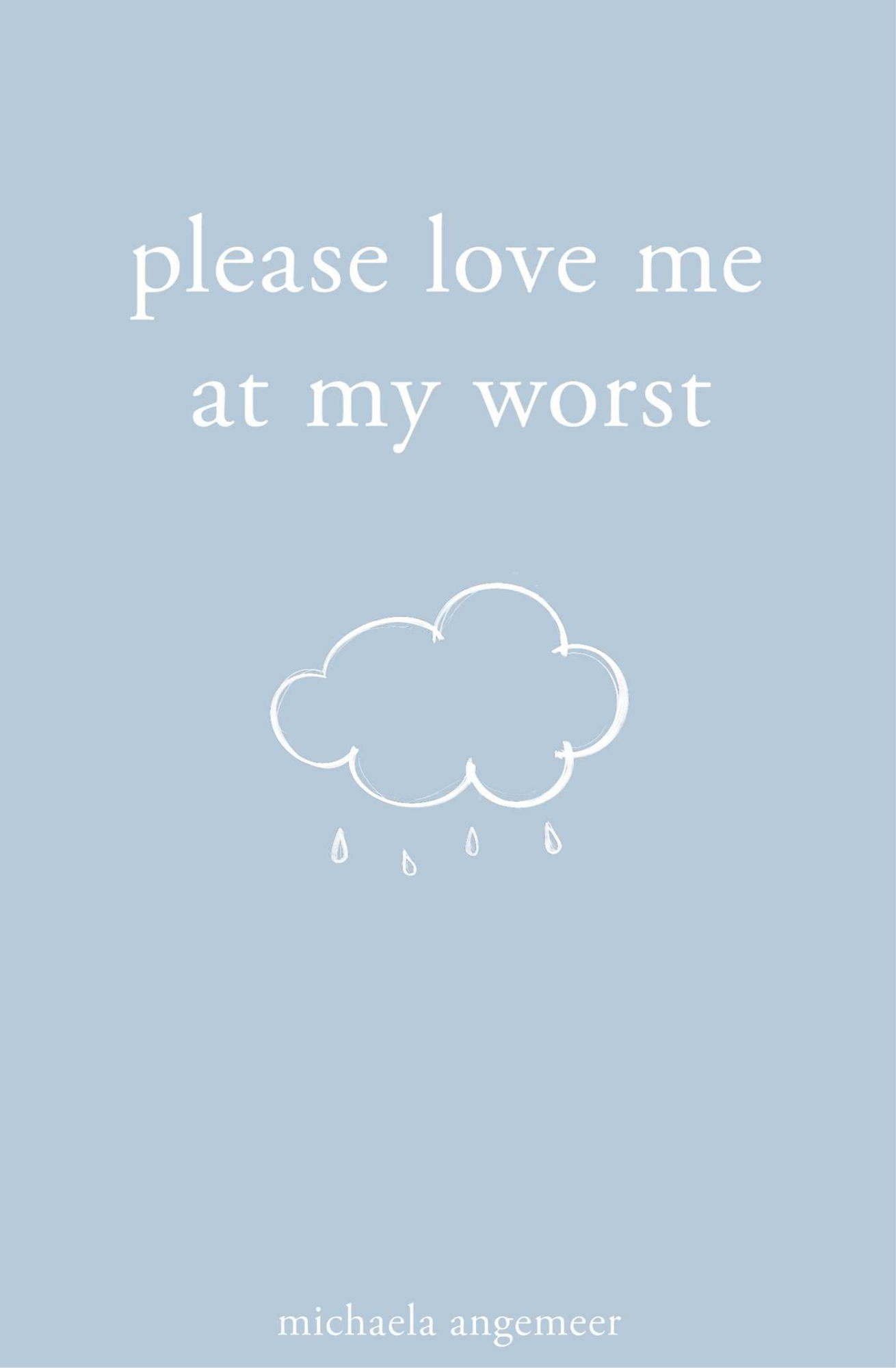 Please Love Me at My Worst Book by Michaela Angemeer