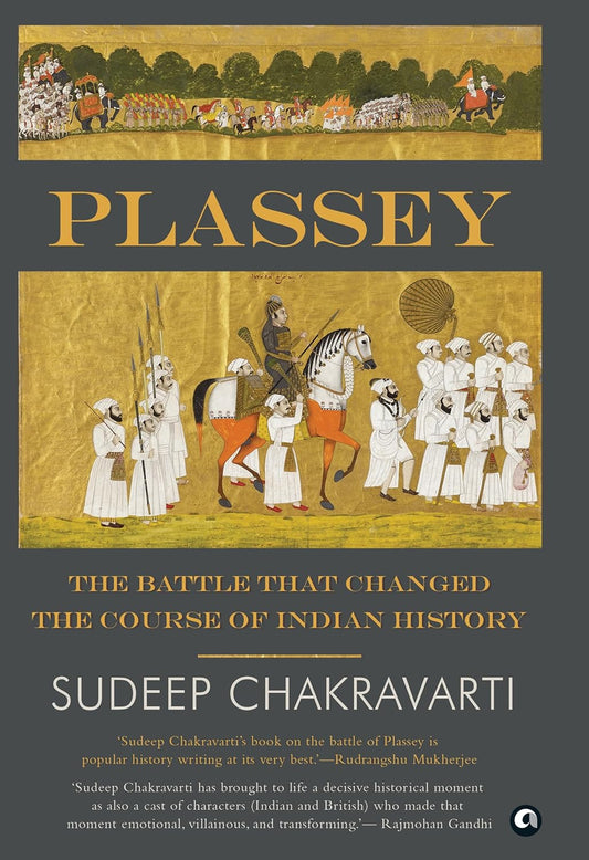 Plassey: The Battle that Changed the Course of Indian History Book by Sudeep Chakravarti
