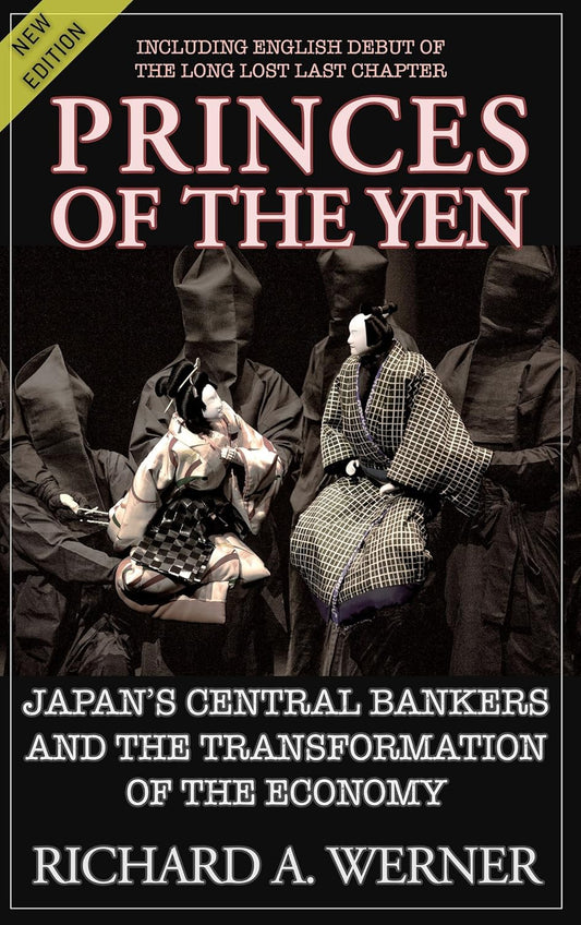 Princes of the Yen: Japan's Central Bankers and the Transformation of the Economy Book by Richard A. Werner