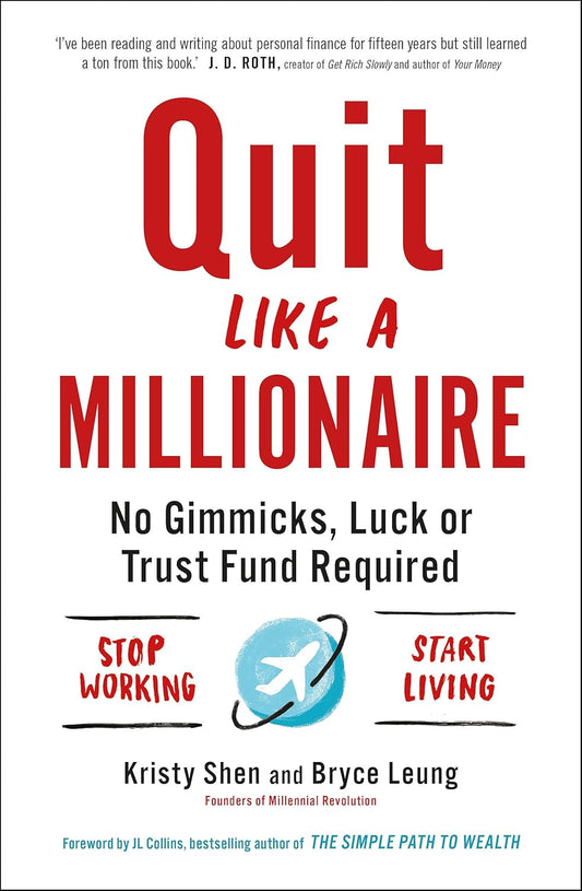 Quit Like a Millionaire: No Gimmicks, Luck, or Trust Fund Required by Kristy Shen, Bryce Leung, J.L. Collins