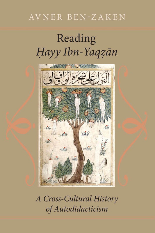 Reading Hayy Ibn-Yaqzan: A Cross-Cultural History of Autodidacticism by Avner Ben-Zaken