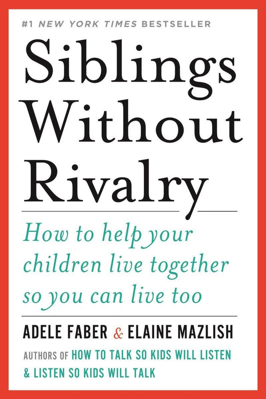 Siblings Without Rivalry: How to Help Your Children: Live Together So You Can Live Too Book by Adele Faber and Elaine Mazlish