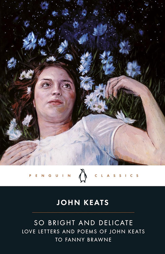 So Bright and Delicate: Love Letters and Poems of John Keats to Fanny Brawne Book by Jane Campion and John Keats
