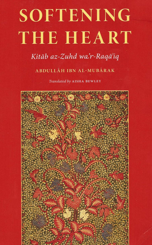 Softening The Heart: Kitāb az-Zuhd wa’r-Raqāʾiq Book by Abdullāh ibn al-Mubārak