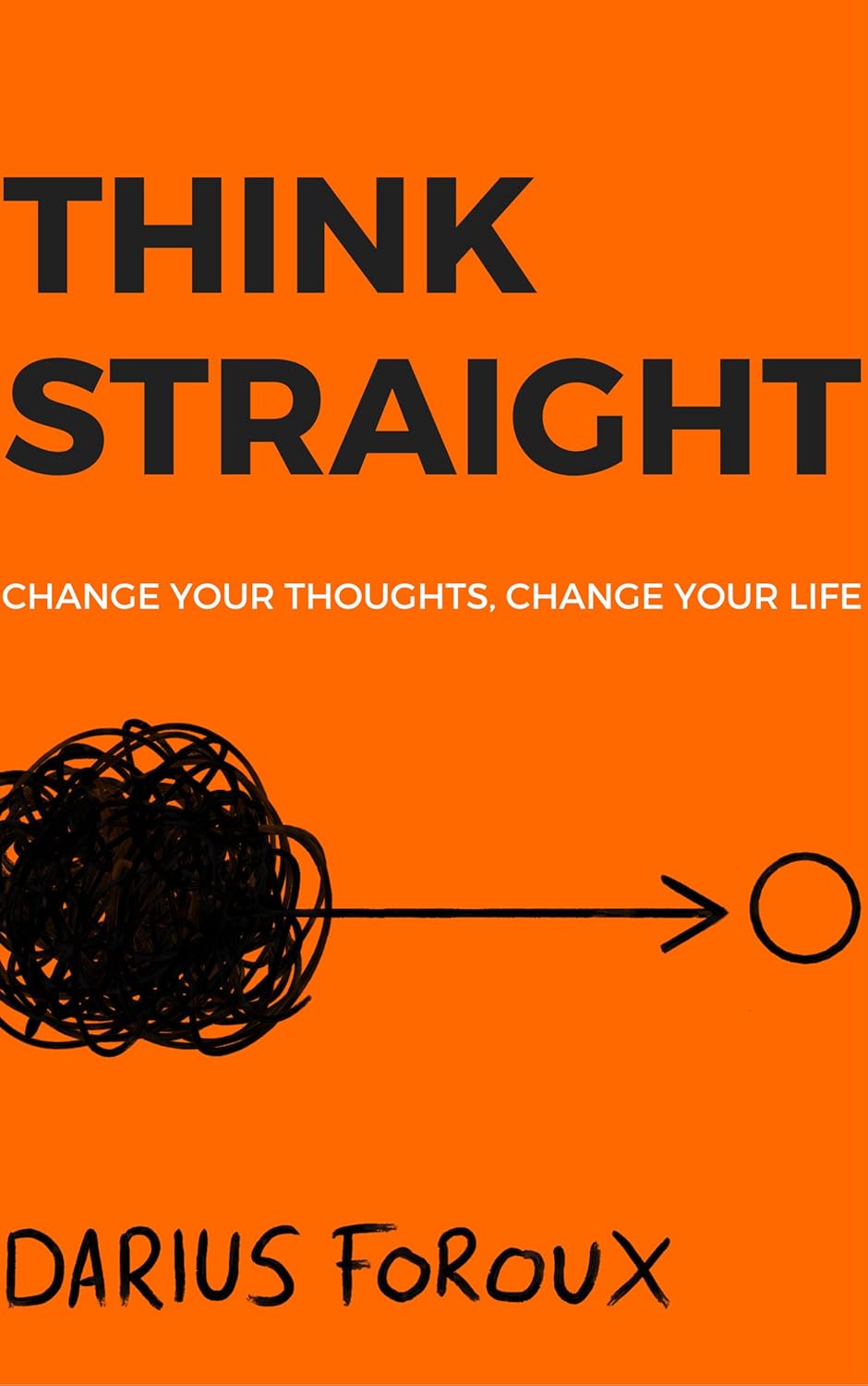THINK STRAIGHT: Change Your Thoughts, Change Your Life Book by Darius Foroux