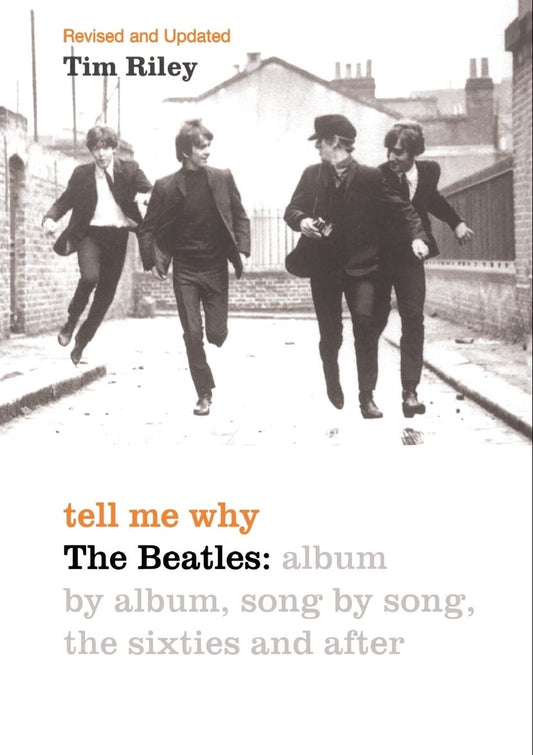 Tell Me Why: The Beatles: Album By Album, Song By Song, The Sixties And After by Tim Riley