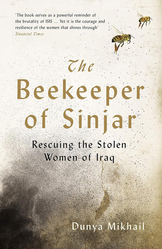 The Beekeeper of Sinjar: Rescuing the Stolen Women of Iraq  by Dunya Mikhail, Max Weiss