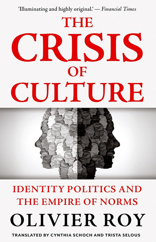 The Crisis of Culture: Identity Politics and the Empire of Norms Book by Olivier Roy