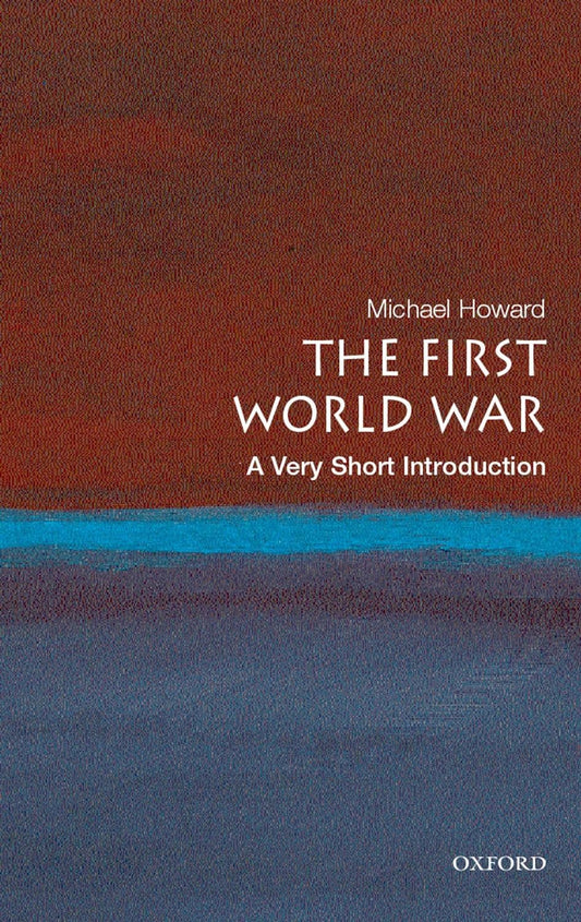 The First World War: A Very Short Introduction by Michael Howard