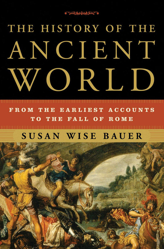 The History of the Ancient World: From the Earliest Accounts to the Fall of Rome Book by Susan Wise Bauer