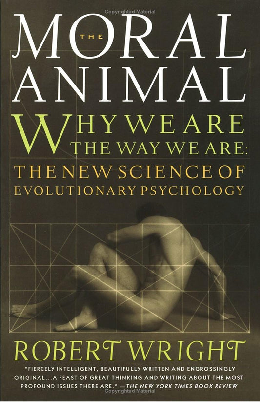 The Moral Animal: Why We Are the Way We Are - The New Science of Evolutionary Psychology by Robert Wright