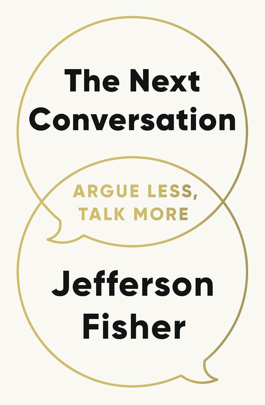 The Next Conversation: Argue Less, Talk More Book by Jefferson Fisher