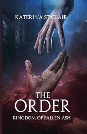 The Order: Kingdom of Fallen Ash by Katerina St Clair