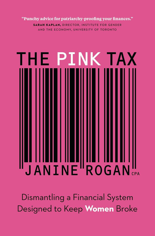 The Pink Tax: Dismantling a Financial System Designed to Keep Women Broke Book by Janine Rogan