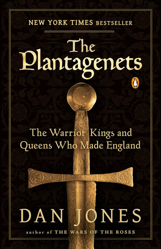 The Plantagenets: The Warrior Kings and Queens Who Made England by Dan Jones