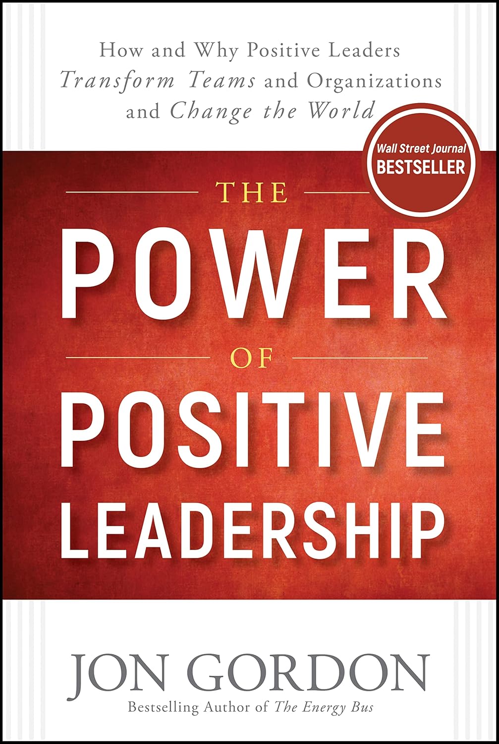 The Power of Positive Leadership: How and Why Positive Leaders Transform Teams and Organizations and Change the World Book by Jon Gordon