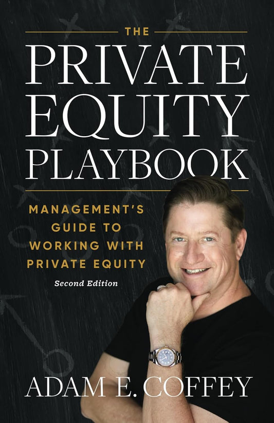 The Private Equity Playbook: Management's Guide to Working with Private Equity Book by Adam E. Coffey