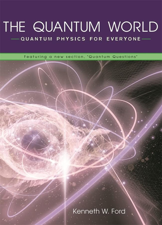 The Quantum World: Quantum Physics for Everyone Book by Kenneth W. Ford