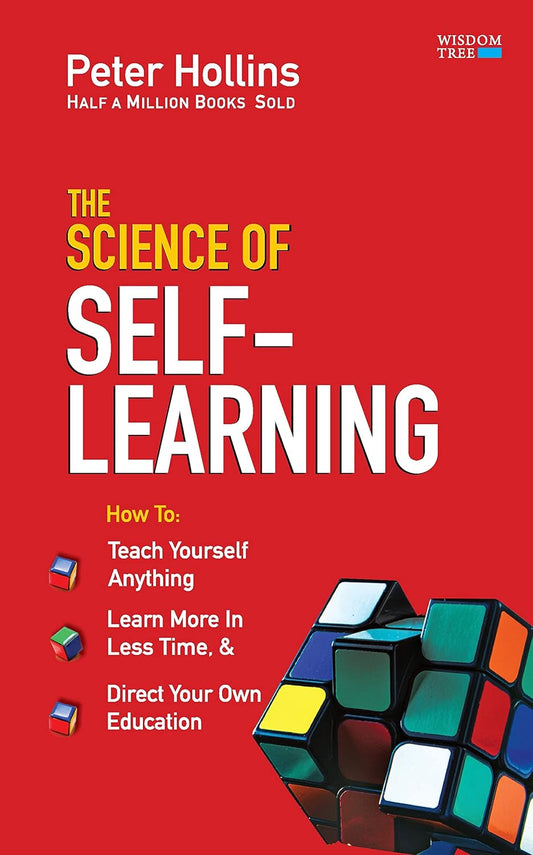 The Science of Self-Learning: How to Teach Yourself Anything, Learn More in Less Time, and Direct Your Own Education Book by Peter Hollins